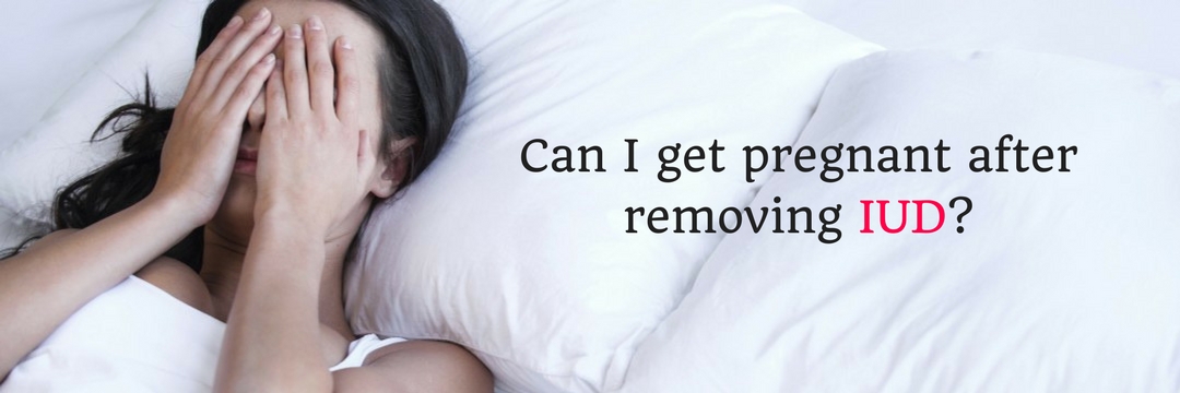 Can You Get Pregnant After Iud Removal Before Period Can I Get Pregnant After Removing Iud